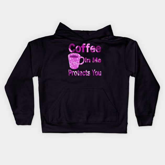 Coffee in me protects you all pink T-Shirt mug coffee mug apparel hoodie sticker gift Kids Hoodie by LovinLife